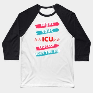 Night Shift ICU Doctor Baseball T-Shirt